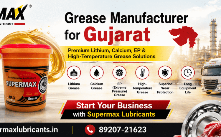 Grease Manufacturer for Gujarat – Supermax Lubricants