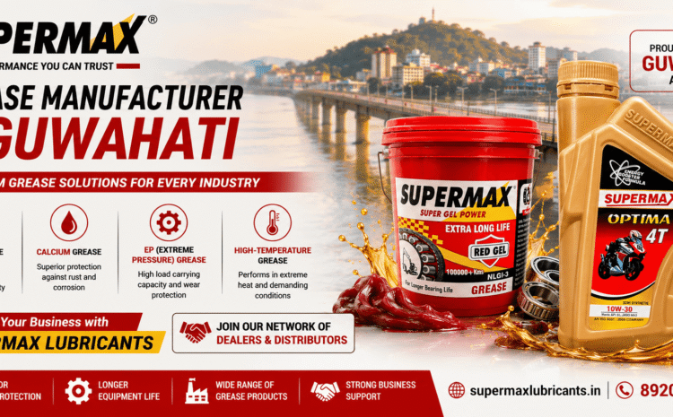 Grease Manufacturer for Guwahati – Supermax Lubricants