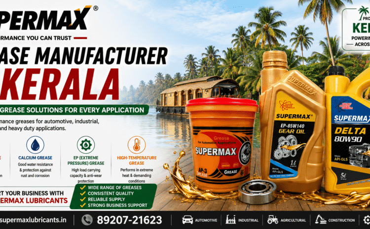 Grease Manufacturer for Kerala – Supermax Lubricants
