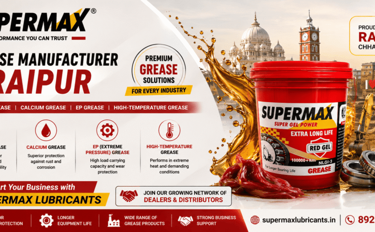 Grease Manufacturer for Raipur – Supermax Lubricants