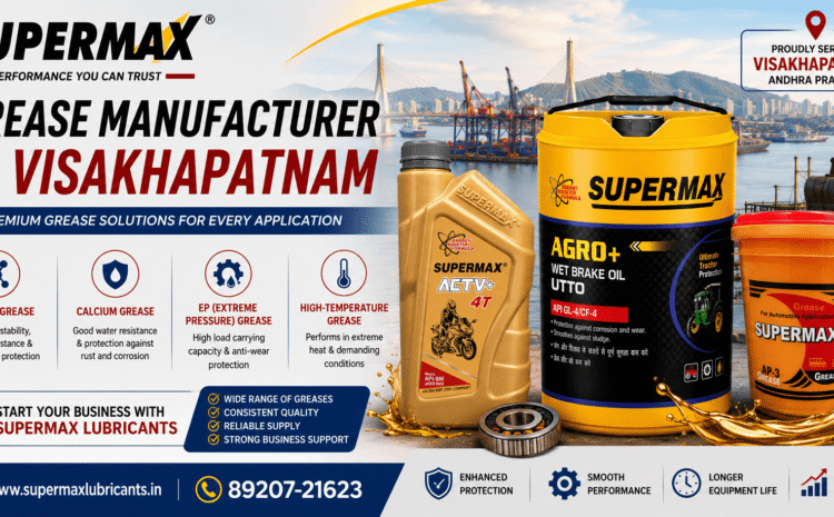 Grease Manufacturer for Visakhapatnam – Supermax Lubricants